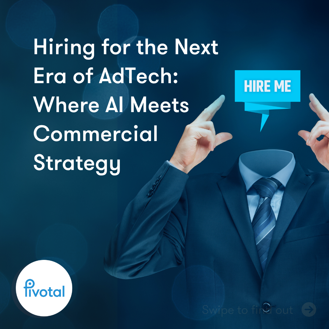Hiring for the Next Era of AdTech: Where AI Meets Commercial Strategy Hiring for the Next Era of AdTech: Where AI Meets Commercial Strategy