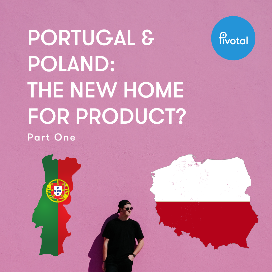 Portugal and Poland: The New Home for Product? Part One