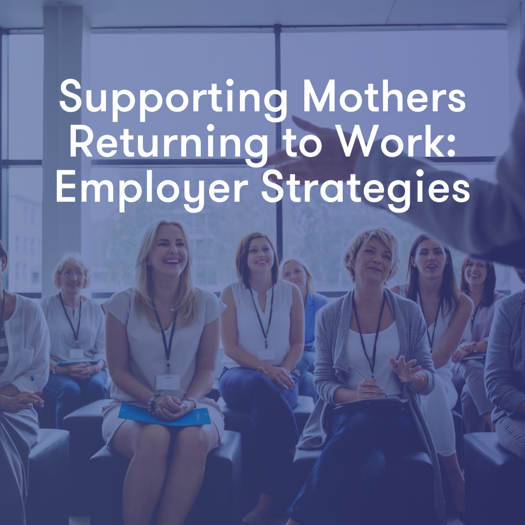 Supporting Mothers Returning to Work: Employer Strategies