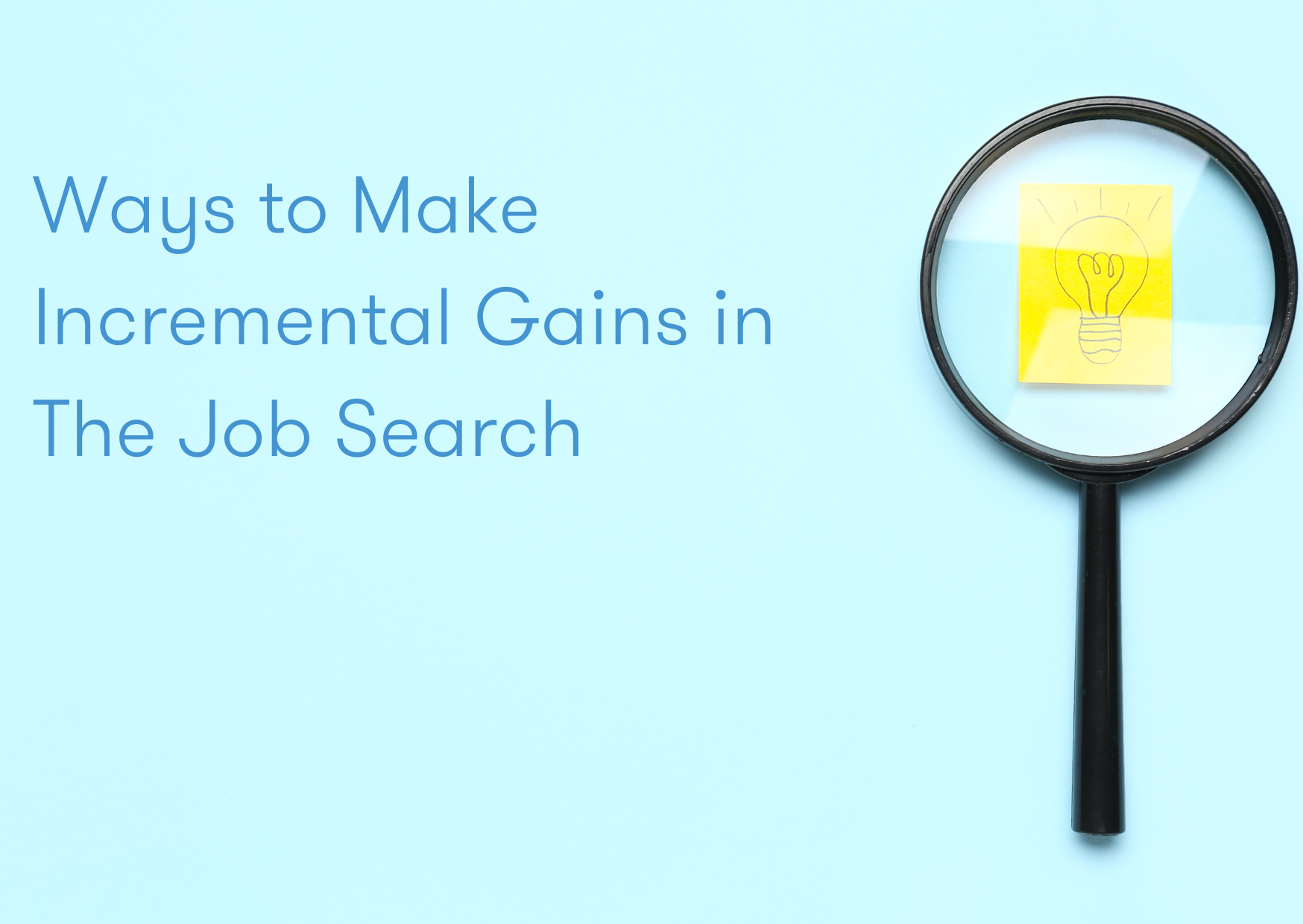 Ways to Make Incremental Gains in The Job Search